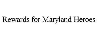 REWARDS FOR MARYLAND HEROES