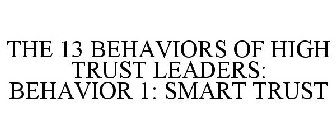THE 13 BEHAVIORS OF HIGH TRUST LEADERS: BEHAVIOR 1: SMART TRUST
