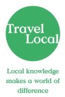 TRAVEL LOCAL LOCAL KNOWLEDGE MAKES A WORLD OF DIFFERENCE