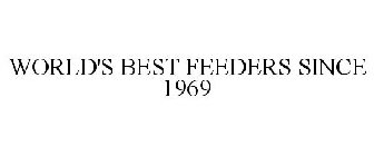 WORLD'S BEST FEEDERS SINCE 1969