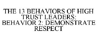 THE 13 BEHAVIORS OF HIGH TRUST LEADERS: BEHAVIOR 2: DEMONSTRATE RESPECT