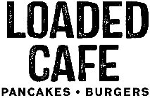 LOADED CAFE PANCAKES BURGERS