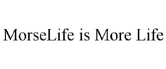 MORSELIFE IS MORE LIFE