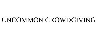UNCOMMON CROWDGIVING