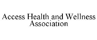 ACCESS HEALTH AND WELLNESS ASSOCIATION