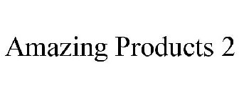 AMAZING PRODUCTS 2
