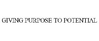 GIVING PURPOSE TO POTENTIAL