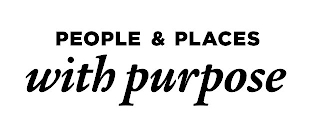 PEOPLE & PLACES WITH PURPOSE