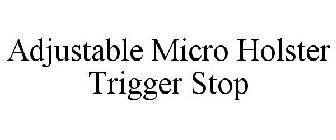 ADJUSTABLE MICRO HOLSTER TRIGGER STOP