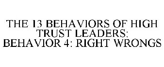 THE 13 BEHAVIORS OF HIGH TRUST LEADERS: BEHAVIOR 4: RIGHT WRONGS