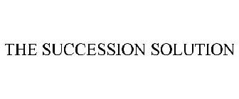 THE SUCCESSION SOLUTION