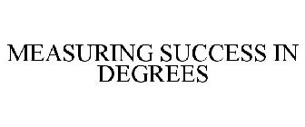 MEASURING SUCCESS IN DEGREES