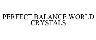 PERFECT BALANCE WORLD CRYSTALS