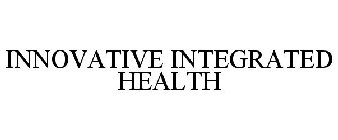 INNOVATIVE INTEGRATED HEALTH