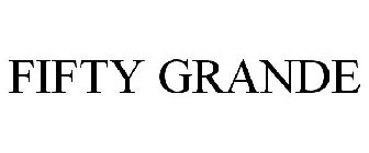 FIFTY GRANDE