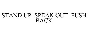STAND UP SPEAK OUT PUSH BACK