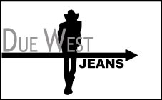 DUE WEST JEANS