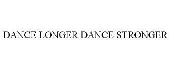 DANCE LONGER DANCE STRONGER
