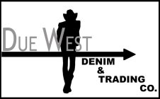 DUE WEST DENIM & TRADING CO.