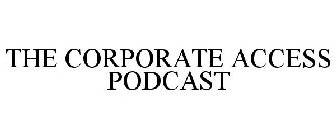 THE CORPORATE ACCESS PODCAST