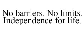 NO BARRIERS. NO LIMITS. INDEPENDENCE FOR LIFE.