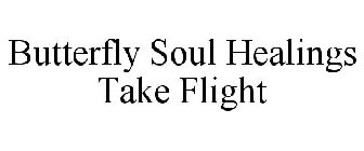 BUTTERFLY SOUL HEALINGS TAKE FLIGHT