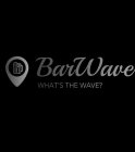 BARWAVE WHAT'S THE WAVE?