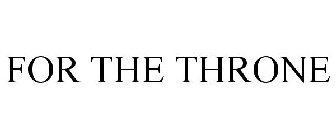 FOR THE THRONE