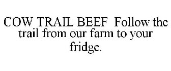 COW TRAIL BEEF FOLLOW THE TRAIL FROM OUR FARM TO YOUR FRIDGE.