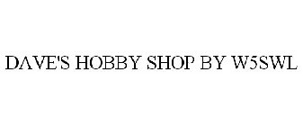 DAVE'S HOBBY SHOP BY W5SWL