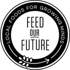 FEED OUR FUTURE LOCAL FOODS FOR GROWING MINDS