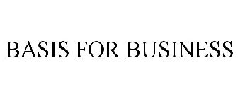 BASIS FOR BUSINESS