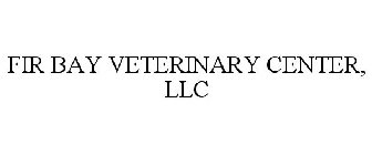 FIR BAY VETERINARY CENTER, LLC