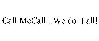 CALL MCCALL...WE DO IT ALL!