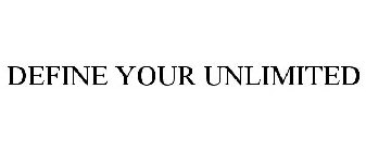 DEFINE YOUR UNLIMITED