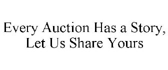 EVERY AUCTION HAS A STORY, LET US SHAREYOURS