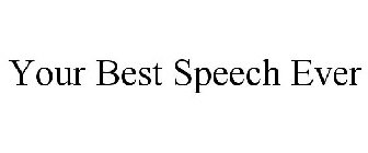 YOUR BEST SPEECH EVER