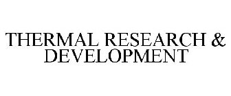 THERMAL RESEARCH & DEVELOPMENT