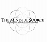 THE MINDFUL SOURCE ALIGNING AND ELEVATING CONSCIOUSNESS