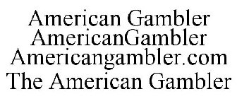 AMERICAN GAMBLER AMERICANGAMBLER AMERICANGAMBLER.COM THE AMERICAN GAMBLER