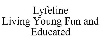 LYFELINE LIVING YOUNG FUN AND EDUCATED