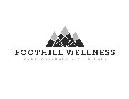 FOOTHILL WELLNESS YOUR WELLNESS STARTS HERE
