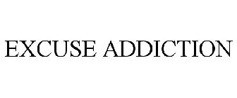 EXCUSE ADDICTION