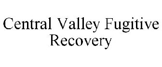 CENTRAL VALLEY FUGITIVE RECOVERY