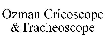 OZMAN CRICOSCOPE &TRACHEOSCOPE