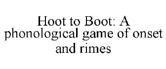 HOOT TO BOOT: A PHONOLOGICAL GAME OF ONSET AND RIMES