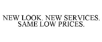 NEW LOOK. NEW SERVICES. SAME LOW PRICES.