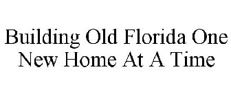 BUILDING OLD FLORIDA ONE NEW HOME AT A TIME