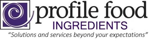 PROFILE FOOD INGREDIENTS SOLUTIONS AND SERVICES BEYOND YOUR EXPECTATIONS
