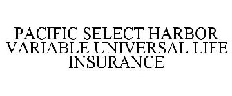 PACIFIC SELECT HARBOR VARIABLE UNIVERSAL LIFE INSURANCE